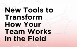 Image for New Tools to Transform How Your Team Works in the Field 